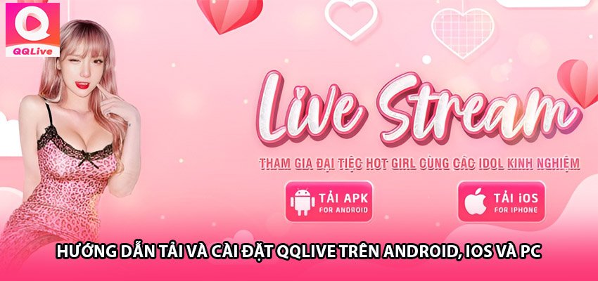 Hướng Dẫn Tải Và Cài Đặt QQLive Trên Android, iOS và PC