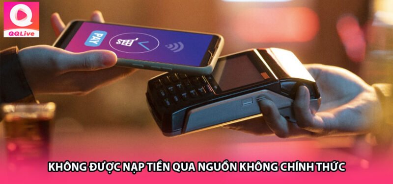 Không Được Nạp Tiền Qua Nguồn Không Chính Thức